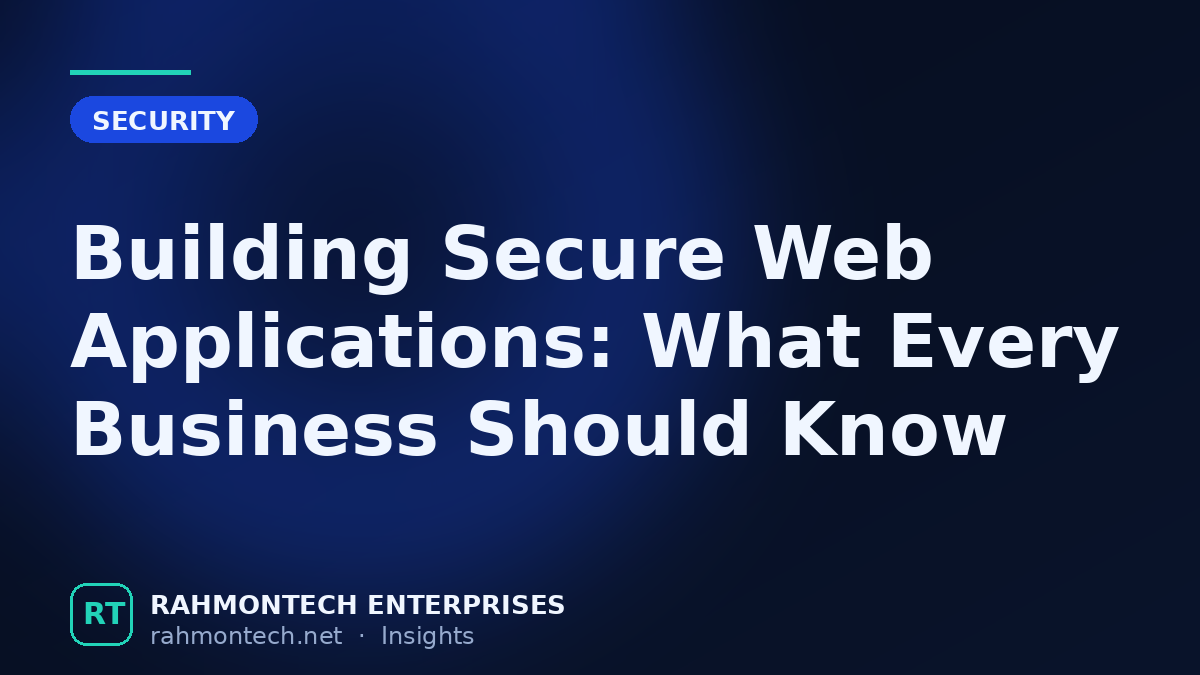 Building Secure Web Applications: What Every Business Should Know