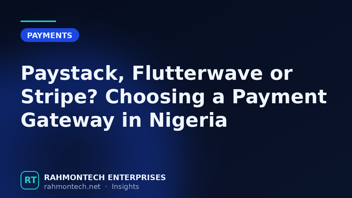 Paystack, Flutterwave or Stripe? Choosing a Payment Gateway in Nigeria